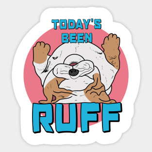 Today Has Been Ruff Sticker